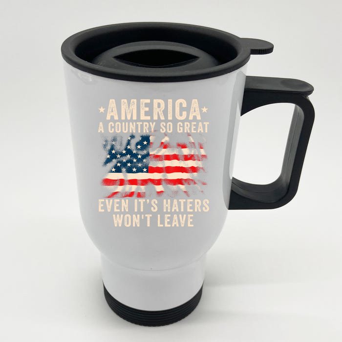 America A Country So Great Even Its Haters Wont Leave Front & Back Stainless Steel Travel Mug