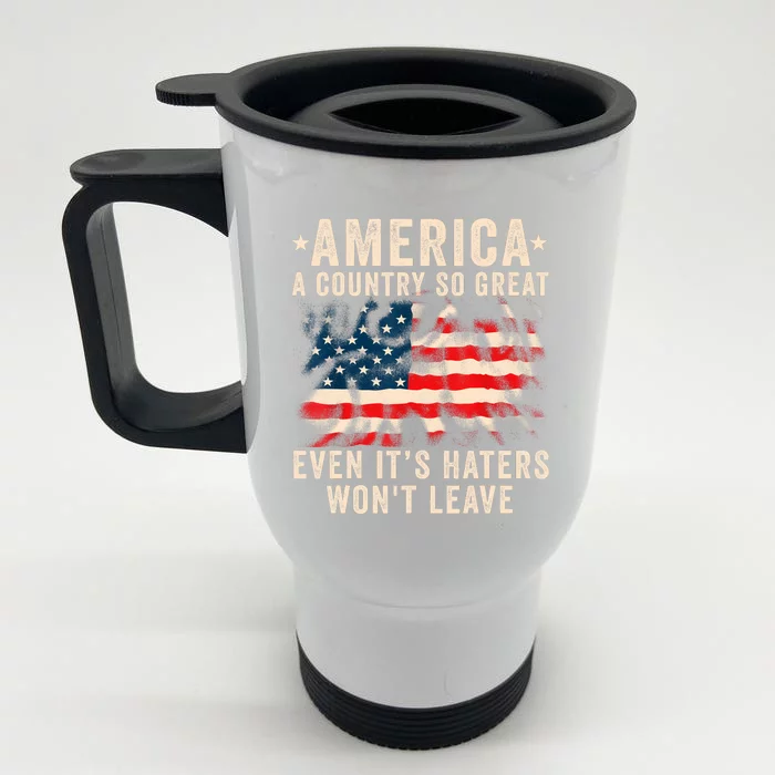 America A Country So Great Even Its Haters Wont Leave Front & Back Stainless Steel Travel Mug