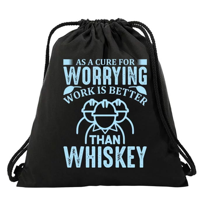 As A Cure For Worrying Work Is Better Than Whiskey Drawstring Bag