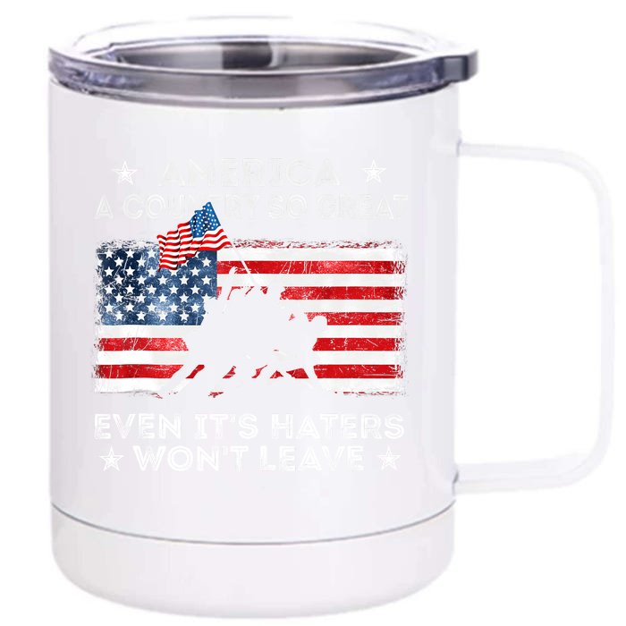 America A Country So Great Even Its Haters Wont Leave Front & Back 12oz Stainless Steel Tumbler Cup