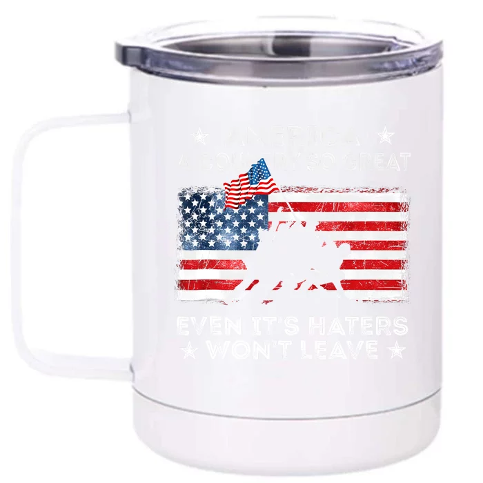 America A Country So Great Even Its Haters Wont Leave Front & Back 12oz Stainless Steel Tumbler Cup