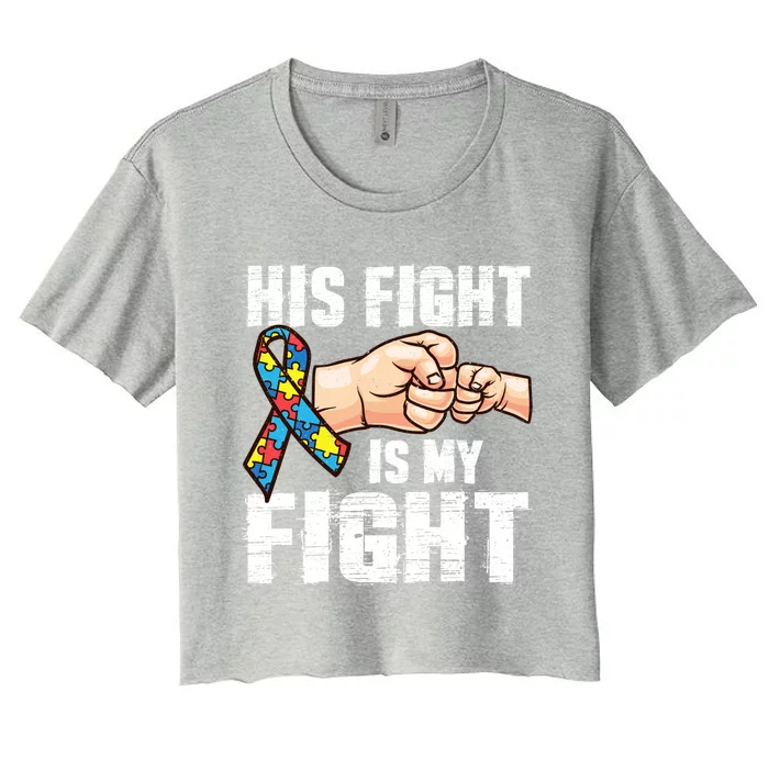 Autism Awareness Cute Gift Autism Mom Dad His Fight Is My Fight Women's Crop Top Tee