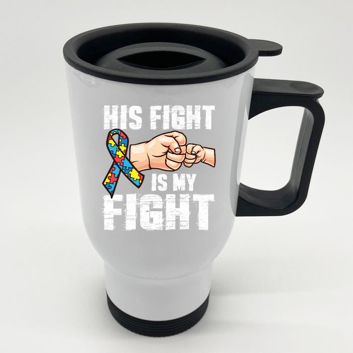 Autism Awareness Cute Gift Autism Mom Dad His Fight Is My Fight Front & Back Stainless Steel Travel Mug