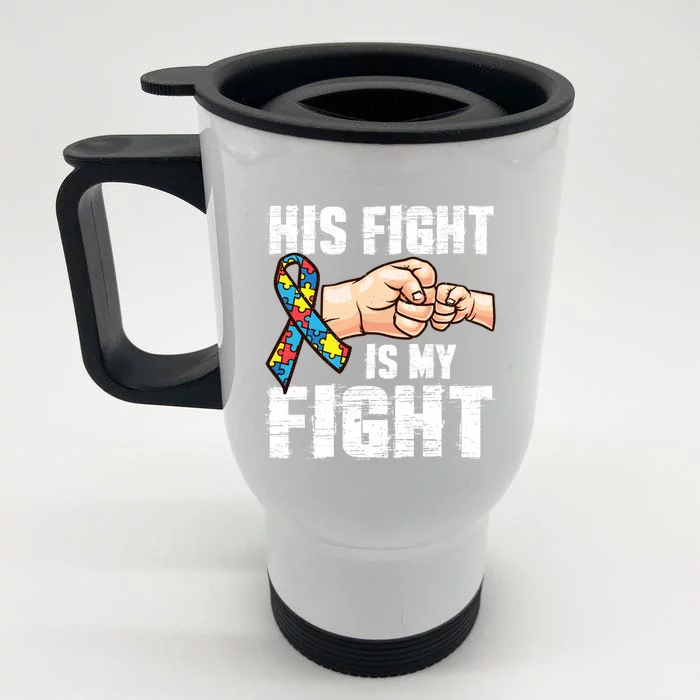 Autism Awareness Cute Gift Autism Mom Dad His Fight Is My Fight Front & Back Stainless Steel Travel Mug