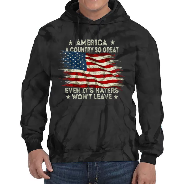 America A Country So Great Even Its Haters Wont Leave Tie Dye Hoodie