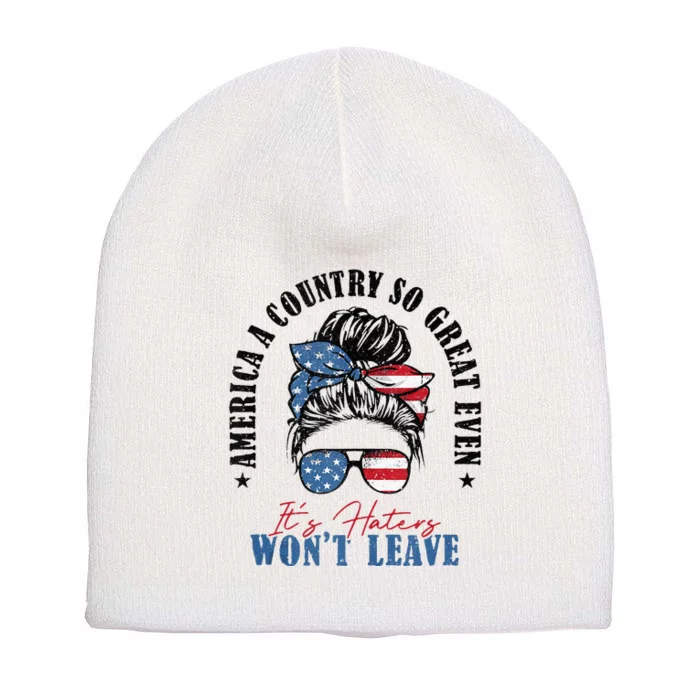 America A Country So Great Even It's Haters Won't Leave Short Acrylic Beanie