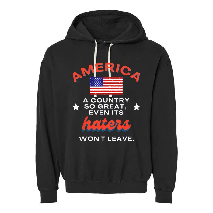 America A Country So Great Even Its Haters Wont Leave Garment-Dyed Fleece Hoodie