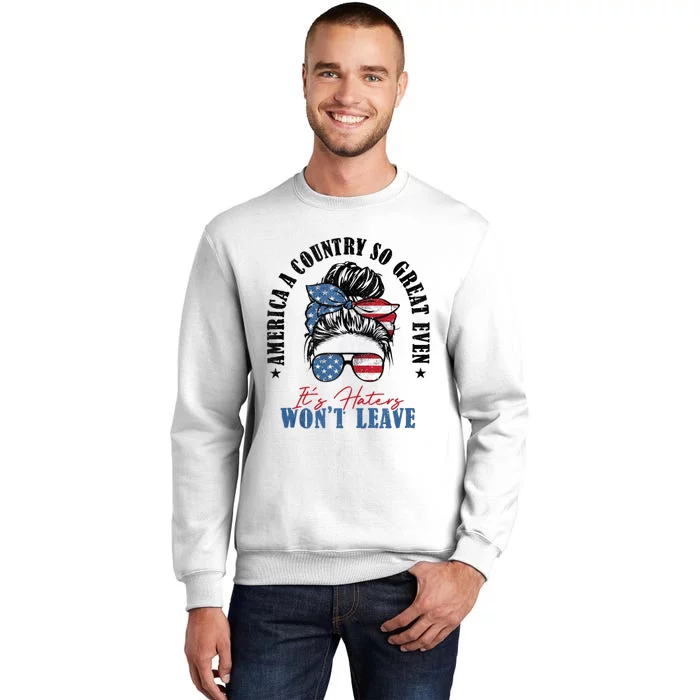 America A Country So Great Even Its Haters Wont Leave Sweatshirt