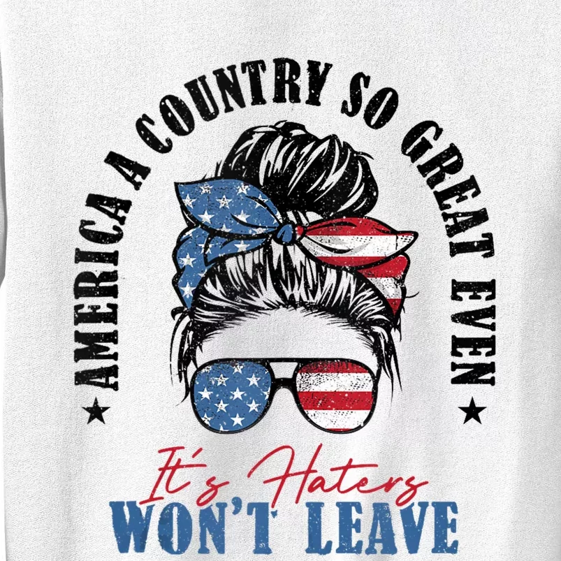 America A Country So Great Even Its Haters Wont Leave Sweatshirt