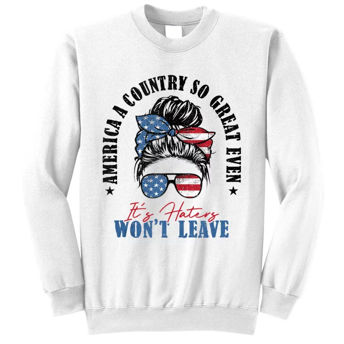 America A Country So Great Even Its Haters Wont Leave Sweatshirt