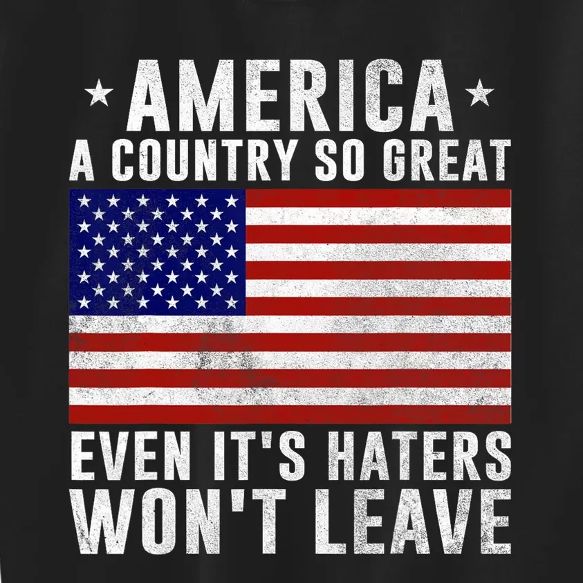 America A Country So Great Even Its Haters Wont Leave Kids Sweatshirt