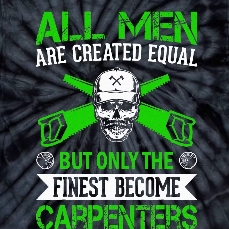 All Are Created Equal But The Finest Become Carpenters Tie-Dye T-Shirt