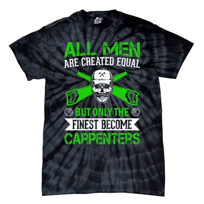 All Are Created Equal But The Finest Become Carpenters Tie-Dye T-Shirt