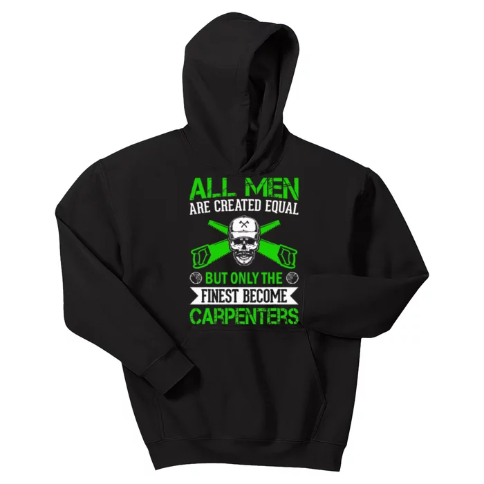 All Are Created Equal But The Finest Become Carpenters Kids Hoodie