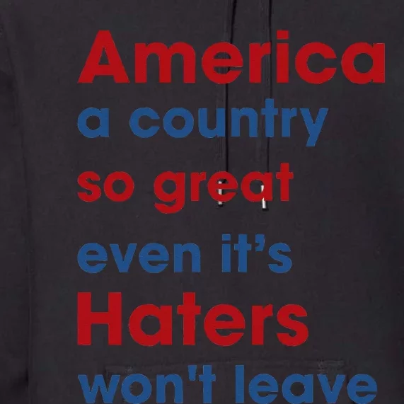 America a country so great even it's Haters won't leave Premium Hoodie