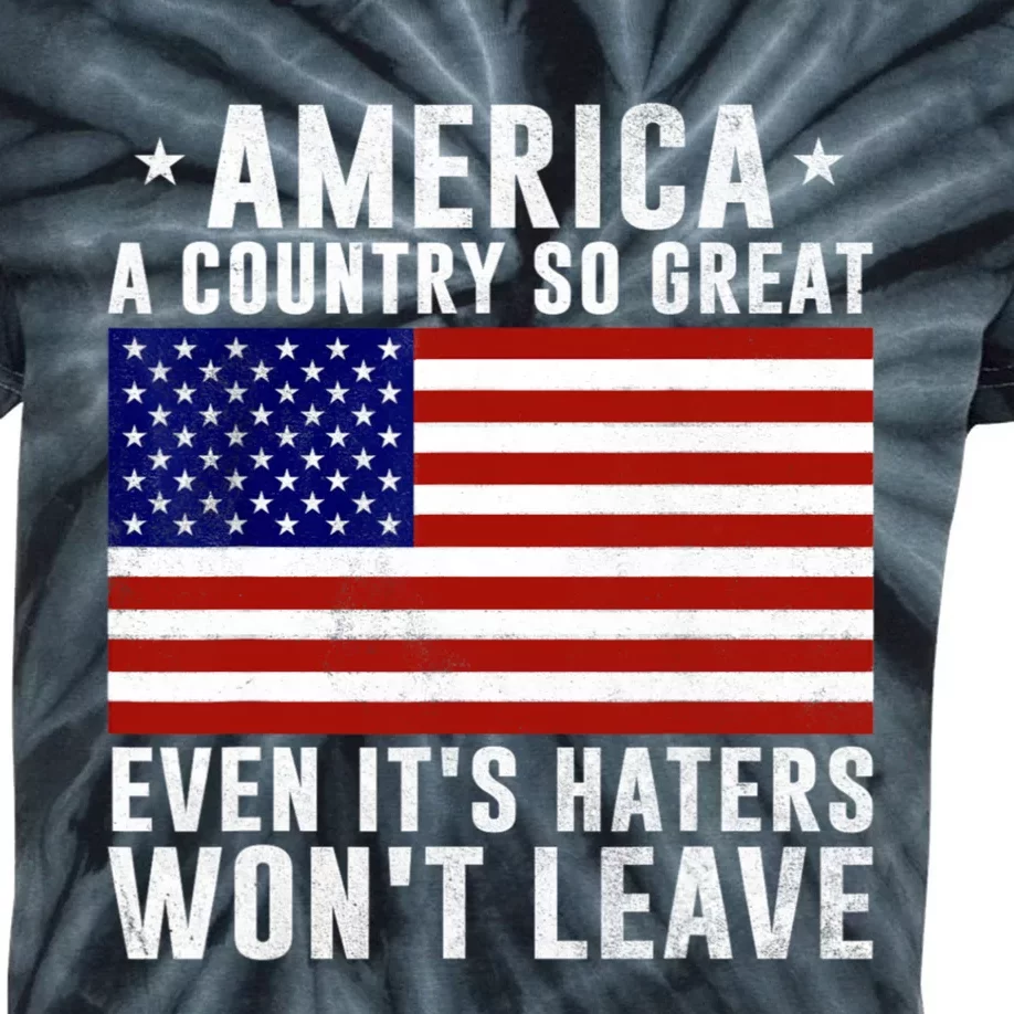 America A Country So Great Even Its Haters Wont Leave Kids Tie-Dye T-Shirt