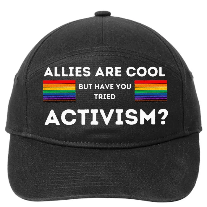 Allies Are Cool But Have You Tried Activism Pride 7-Panel Snapback Hat