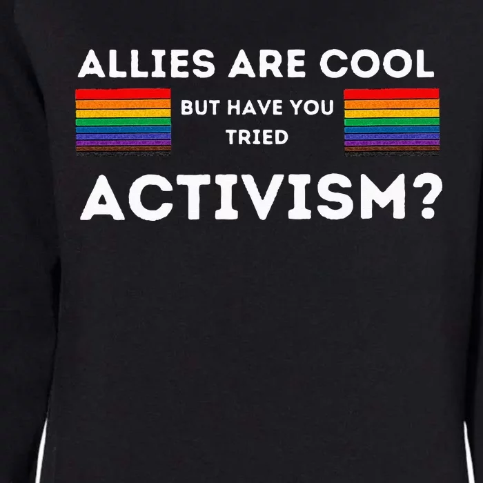 Allies Are Cool But Have You Tried Activism Pride Womens California Wash Sweatshirt