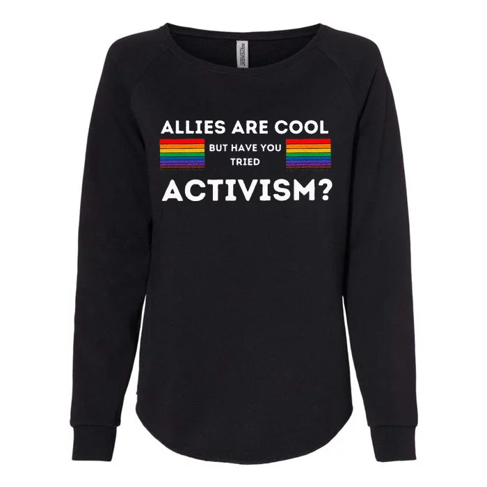 Allies Are Cool But Have You Tried Activism Pride Womens California Wash Sweatshirt