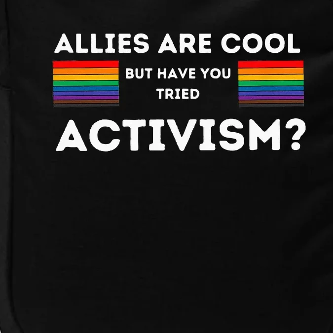 Allies Are Cool But Have You Tried Activism Pride Impact Tech Backpack