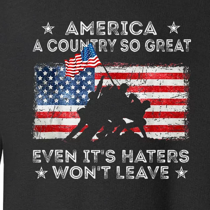 America A Country So Great Even Its Haters Wont Leave Toddler Sweatshirt