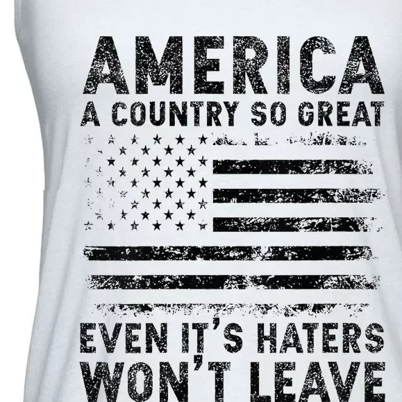 America A Country So Great Even It's Haters Won't Leave Ladies Essential Flowy Tank