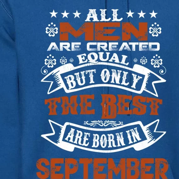 All Are Created Equal The Best Are Born In September Gift Premium Hoodie