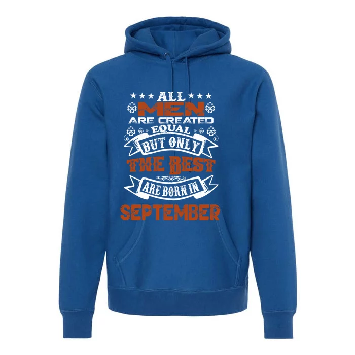 All Are Created Equal The Best Are Born In September Gift Premium Hoodie