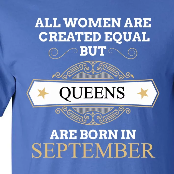 All Are Created Equal But Queens Are Born In September Meaningful Gift Tall T-Shirt