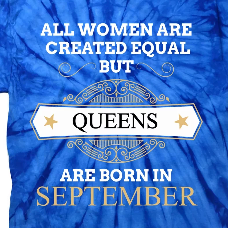 All Are Created Equal But Queens Are Born In September Meaningful Gift Tie-Dye T-Shirt