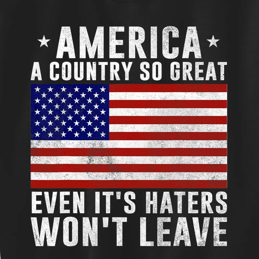 America A Country So Great Even Its Haters Wont Leave Kids Sweatshirt