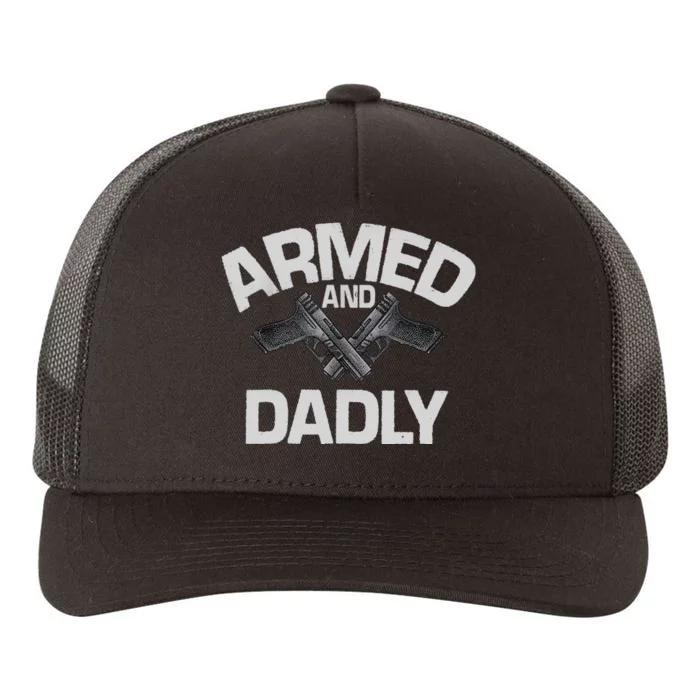 Armed And Dadly Funny Deadly Father Gift For Fathers Day Yupoong Adult 5-Panel Trucker Hat