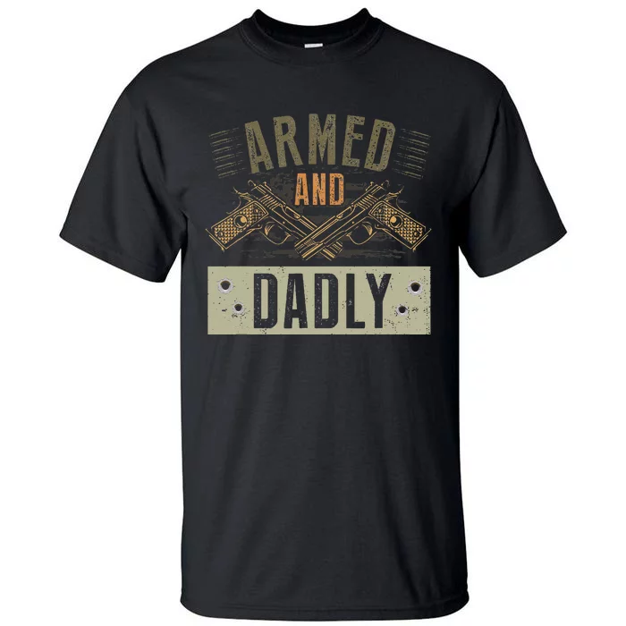 Armed And Dadly Funny Deadly Father For Fathers Day Tall T-Shirt