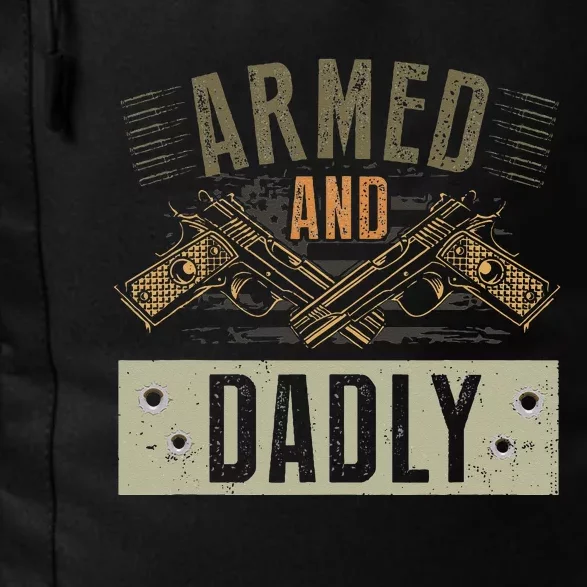 Armed And Dadly Funny Deadly Father For Fathers Day Daily Commute Backpack