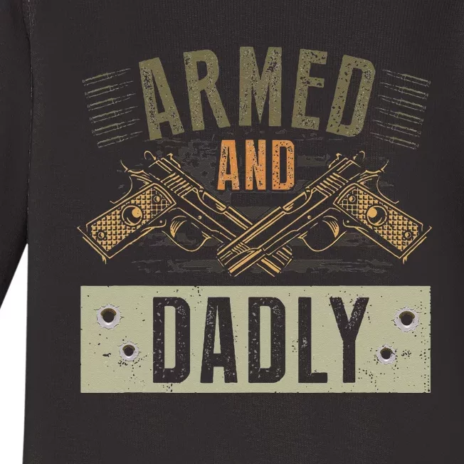 Armed And Dadly Funny Deadly Father For Fathers Day Baby Long Sleeve Bodysuit