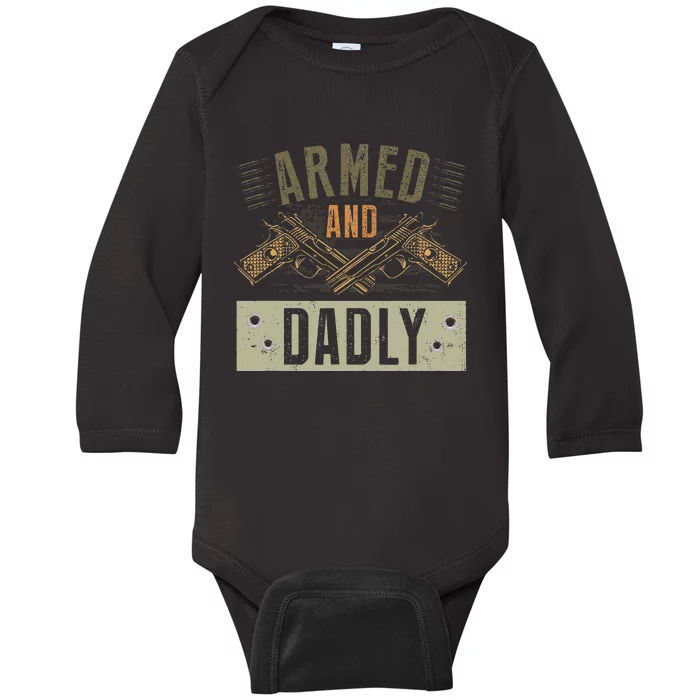 Armed And Dadly Funny Deadly Father For Fathers Day Baby Long Sleeve Bodysuit