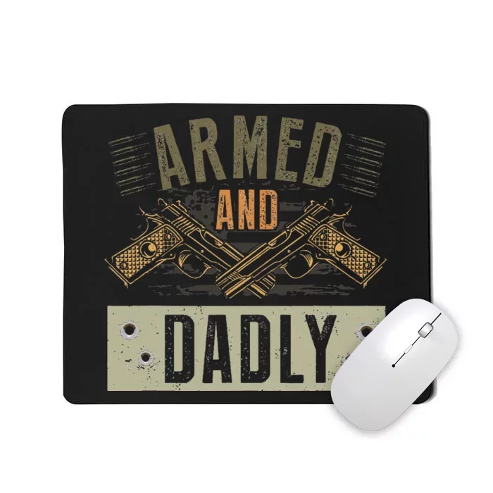 Armed And Dadly Funny Deadly Father For Fathers Day Mousepad