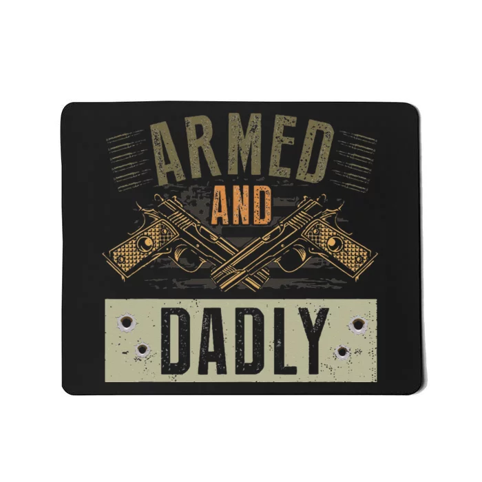 Armed And Dadly Funny Deadly Father For Fathers Day Mousepad