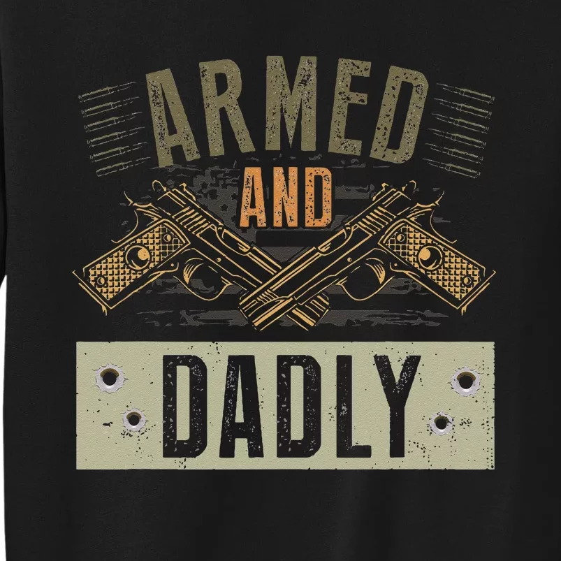 Armed And Dadly Funny Deadly Father For Fathers Day Tall Sweatshirt