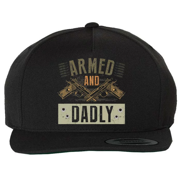 Armed And Dadly Funny Deadly Father For Fathers Day Wool Snapback Cap