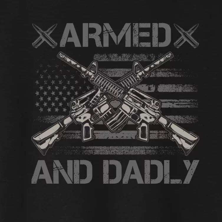 Armed And Dadly Funny Deadly Father Gifts For Fathers Day Women's Crop Top Tee