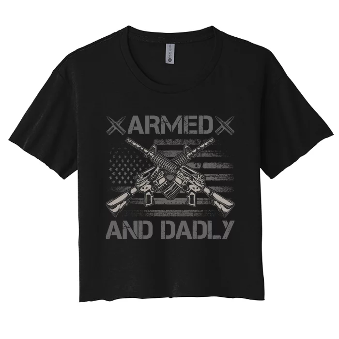 Armed And Dadly Funny Deadly Father Gifts For Fathers Day Women's Crop Top Tee