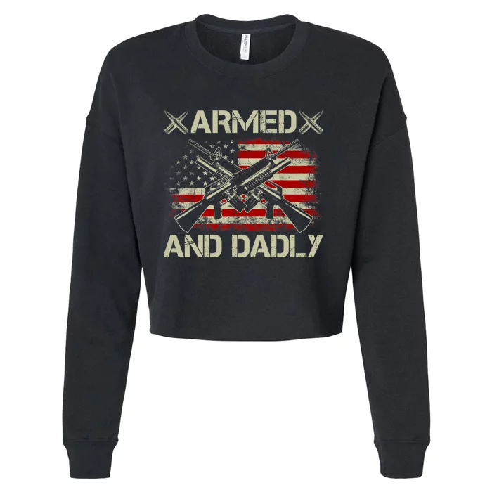 Armed And Dadly Funny Deadly Father Gifts For Fathers Day Cropped Pullover Crew