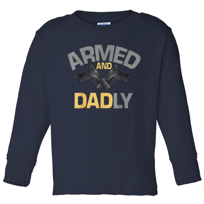 Armed And Dadly Funny Deadly Father Toddler Long Sleeve Shirt