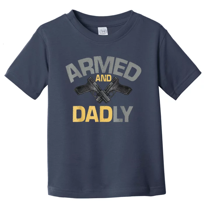 Armed And Dadly Funny Deadly Father Toddler T-Shirt