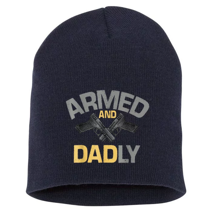 Armed And Dadly Funny Deadly Father Short Acrylic Beanie