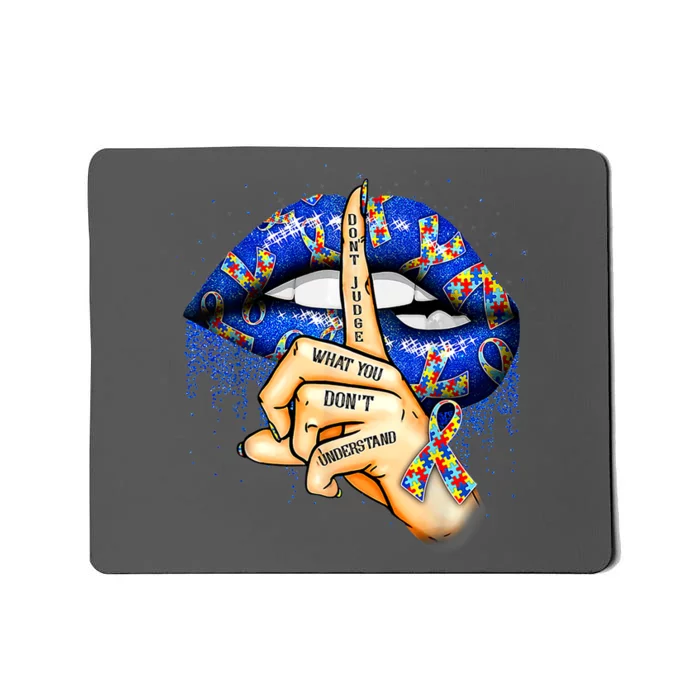 Autism Awareness Dont Judge What You Dont Understand Lips Gift Mousepad