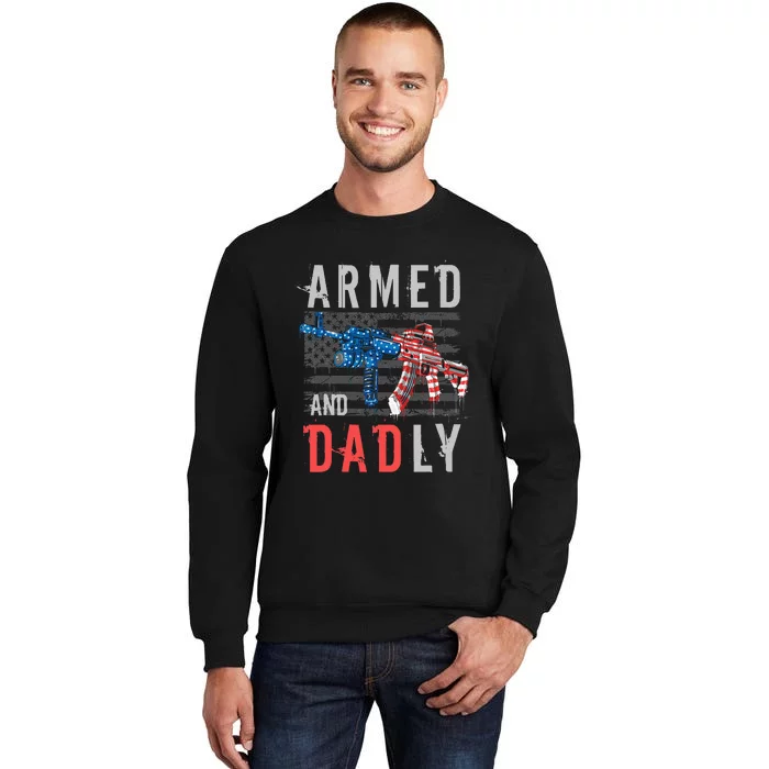 Armed And Dadly Funny Deadly Father Gifts For Fathers Day Tall Sweatshirt