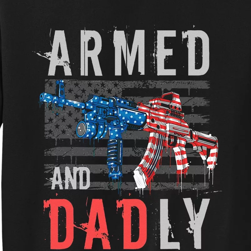 Armed And Dadly Funny Deadly Father Gifts For Fathers Day Tall Sweatshirt