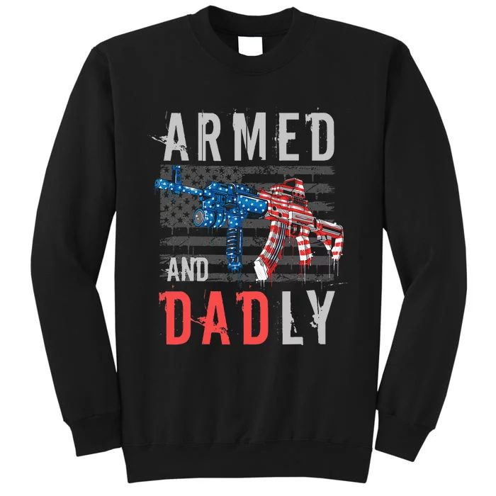 Armed And Dadly Funny Deadly Father Gifts For Fathers Day Tall Sweatshirt